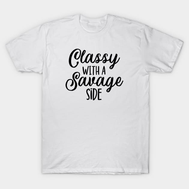 Classy with a Savage Side T-Shirt by TheBlendedRack